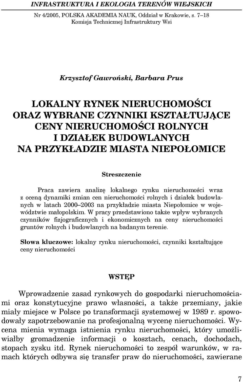 PRZYKŁADZIE MIASTA NIEPOŁOMICE Streszczenie Praca zawiera analizę lokalnego rynku nieruchomości wraz z oceną dynamiki zmian cen nieruchomości rolnych i działek budowlanych w latach 2000 2003 na