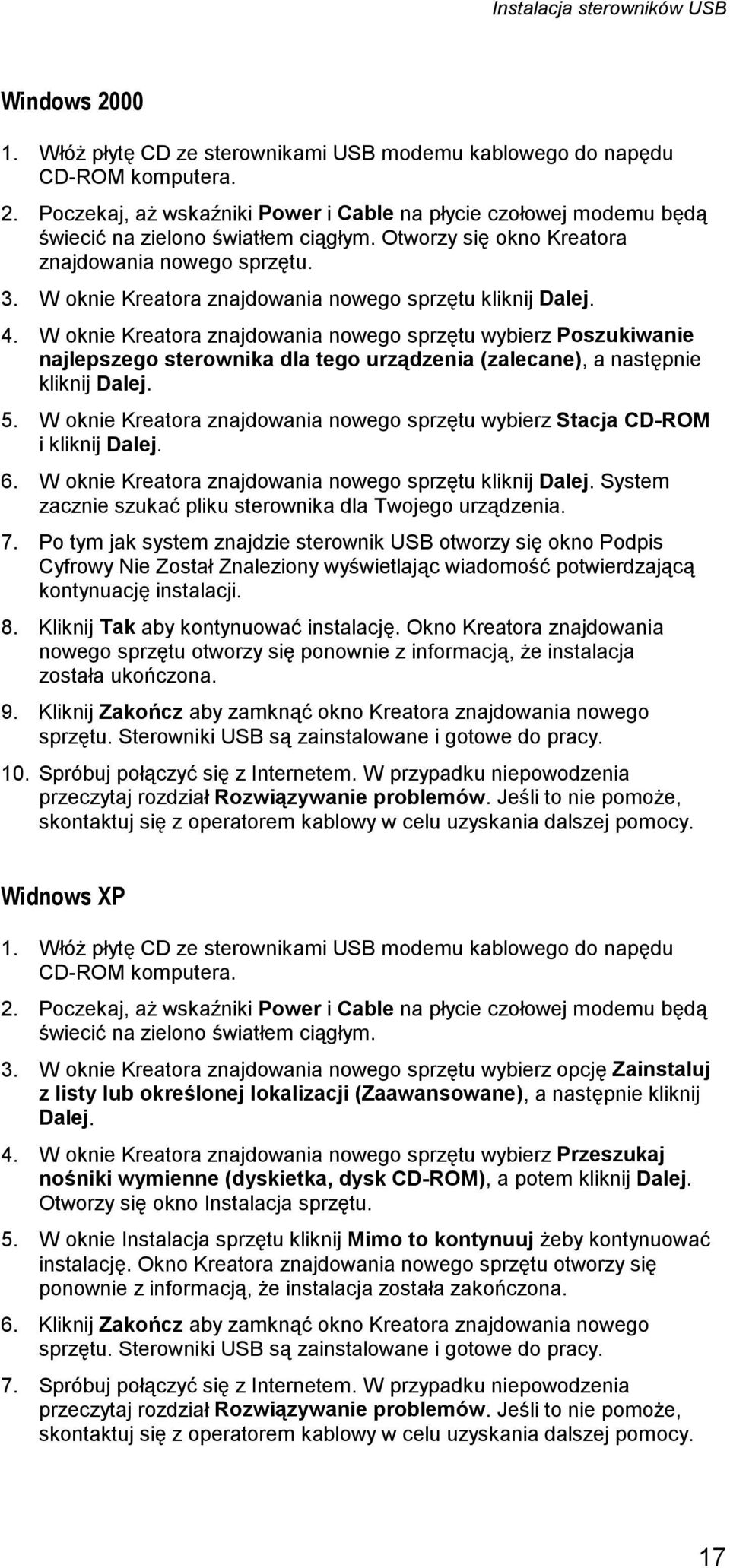 W oknie Kreatora znajdowania nowego sprzętu wybierz Poszukiwanie najlepszego sterownika dla tego urządzenia (zalecane), a następnie kliknij Dalej. 5.