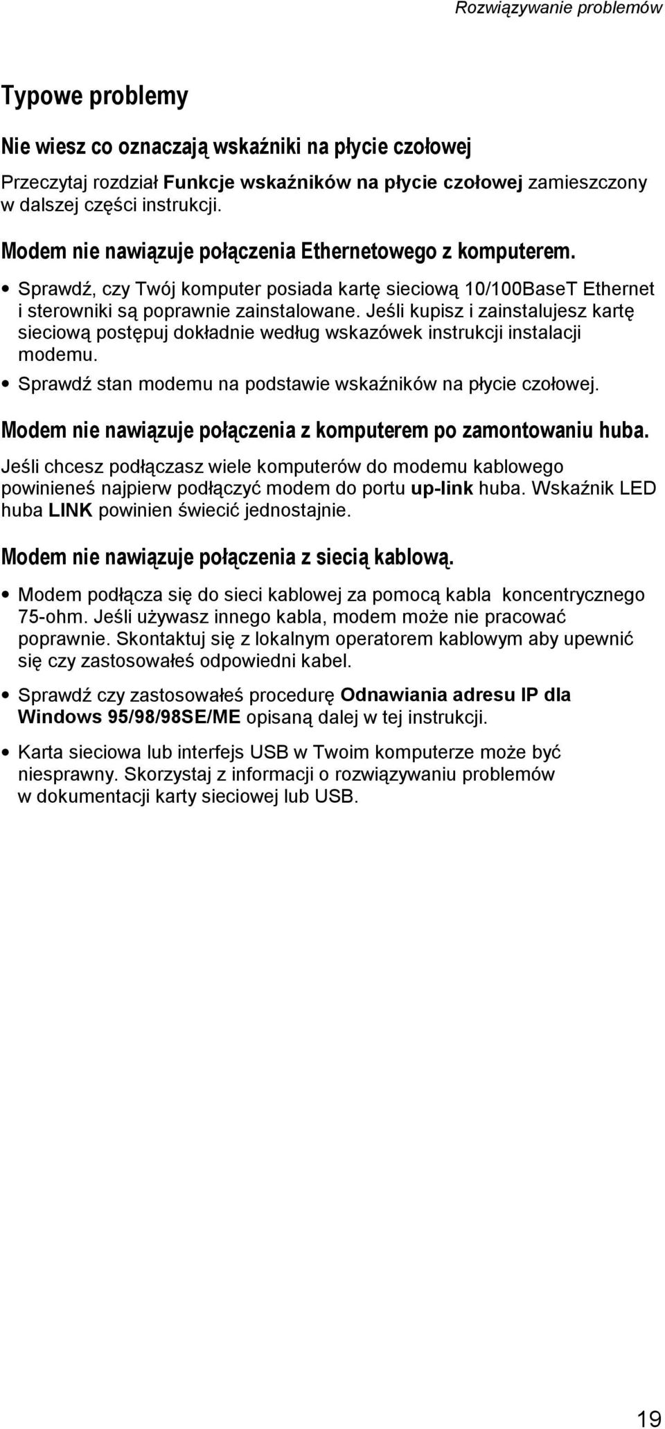 Jeśli kupisz i zainstalujesz kartę sieciową postępuj dokładnie według wskazówek instrukcji instalacji modemu. Sprawdź stan modemu na podstawie wskaźników na płycie czołowej.