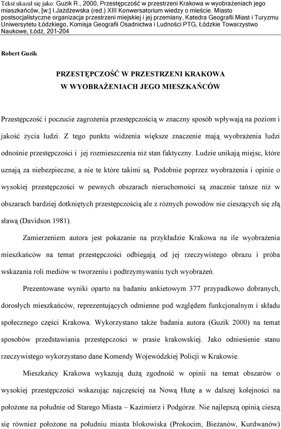 Naukowe, Łódż, 21-24 Robert Guzik PRZESTĘPCZOŚĆ W PRZESTRZENI KRAKOWA W WYOBRAŻENIACH JEGO MIESZKAŃCÓW Przestępczość i poczucie zagrożenia przestępczością w znaczny sposób wpływają na poziom i jakość