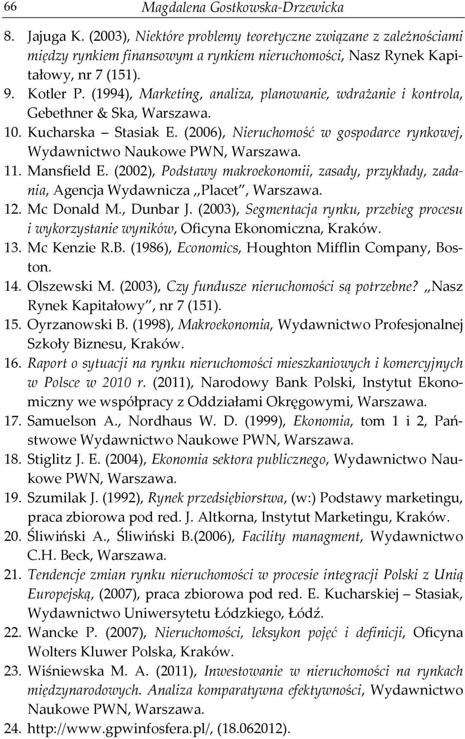 (2006), Nieruchomość w gospodarce rynkowej, Wydawnictwo Naukowe PWN, Warszawa. 11. Mansfield E. (2002), Podstawy makroekonomii, zasady, przykłady, zadania, Agencja Wydawnicza,,Placet, Warszawa. 12.