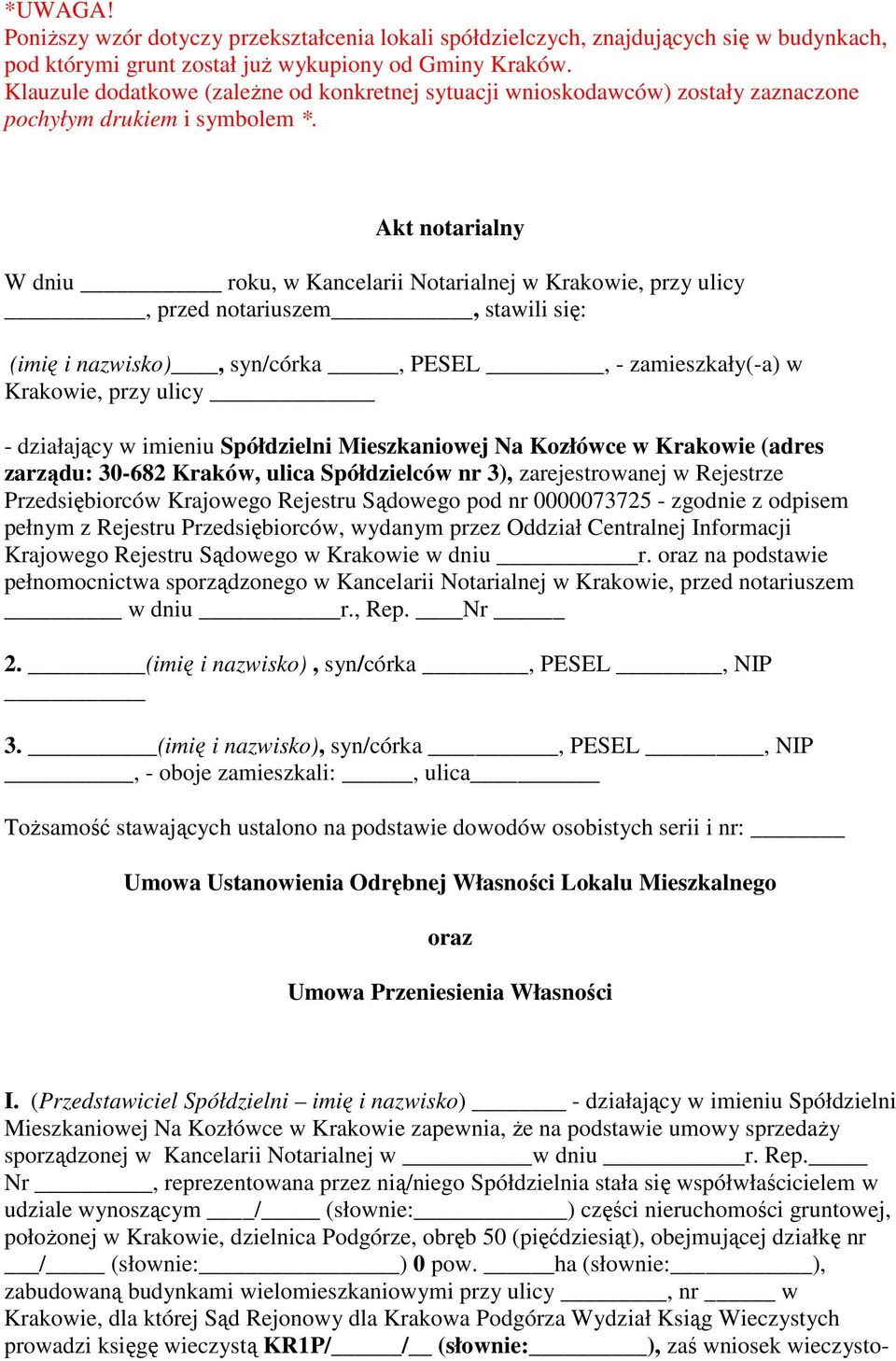 Akt notarialny W dniu roku, w Kancelarii Notarialnej w Krakowie, przy ulicy, przed notariuszem, stawili się: (imię i nazwisko), syn/córka, PESEL, - zamieszkały(-a) w Krakowie, przy ulicy - działający