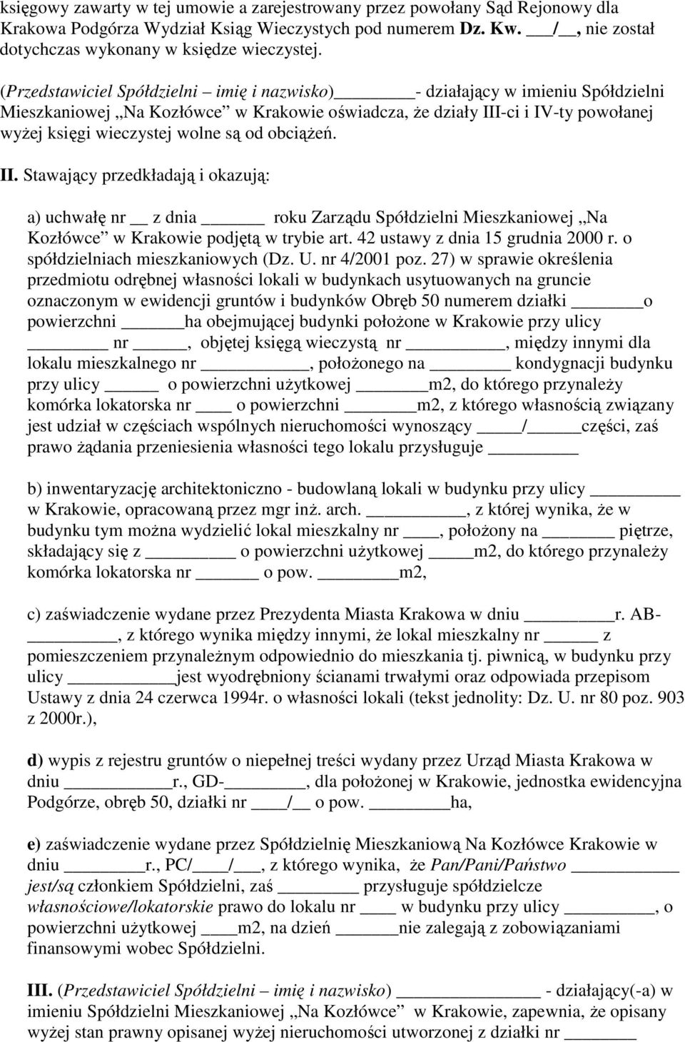 obciąŝeń. II. Stawający przedkładają i okazują: a) uchwałę nr z dnia roku Zarządu Spółdzielni Mieszkaniowej Na Kozłówce w Krakowie podjętą w trybie art. 42 ustawy z dnia 15 grudnia 2000 r.