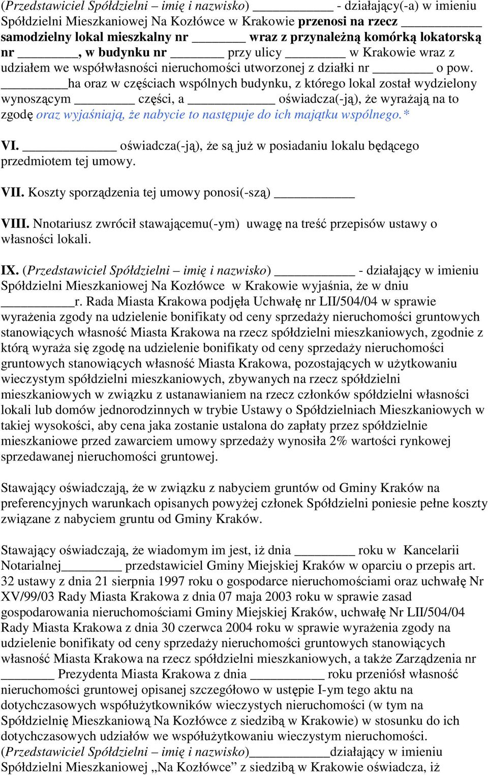 ha oraz w częściach wspólnych budynku, z którego lokal został wydzielony wynoszącym części, a oświadcza(-ją), Ŝe wyraŝają na to zgodę oraz wyjaśniają, Ŝe nabycie to następuje do ich majątku wspólnego.