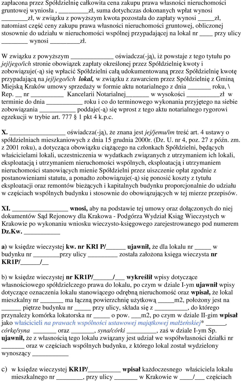 W związku z powyŝszym oświadcza(-ją), iŝ powstaje z tego tytułu po jej/jego/ich stronie obowiązek zapłaty określonej przez Spółdzielnię kwoty i zobowiązuje(-ą) się wpłacić Spółdzielni całą