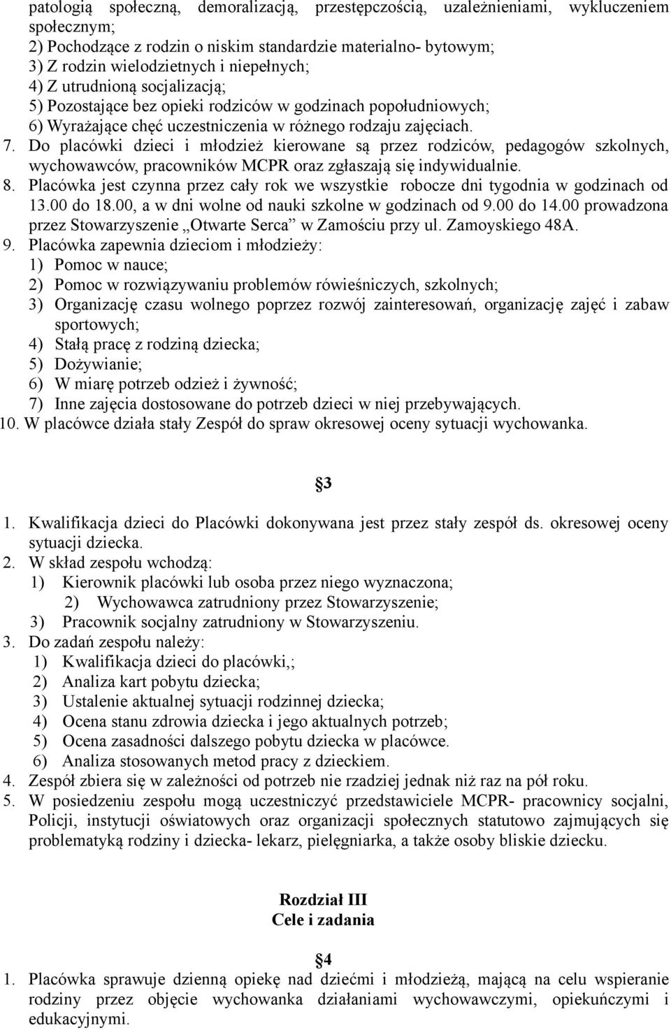 Do placówki dzieci i młodzież kierowane są przez rodziców, pedagogów szkolnych, wychowawców, pracowników MCPR oraz zgłaszają się indywidualnie. 8.