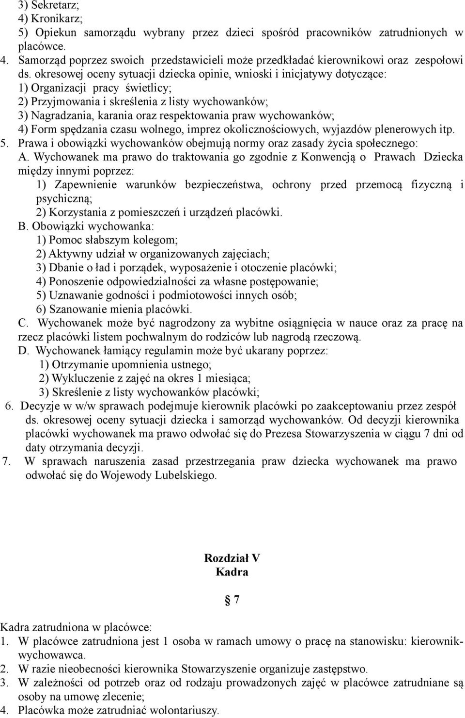 praw wychowanków; 4) Form spędzania czasu wolnego, imprez okolicznościowych, wyjazdów plenerowych itp. 5. Prawa i obowiązki wychowanków obejmują normy oraz zasady życia społecznego: A.