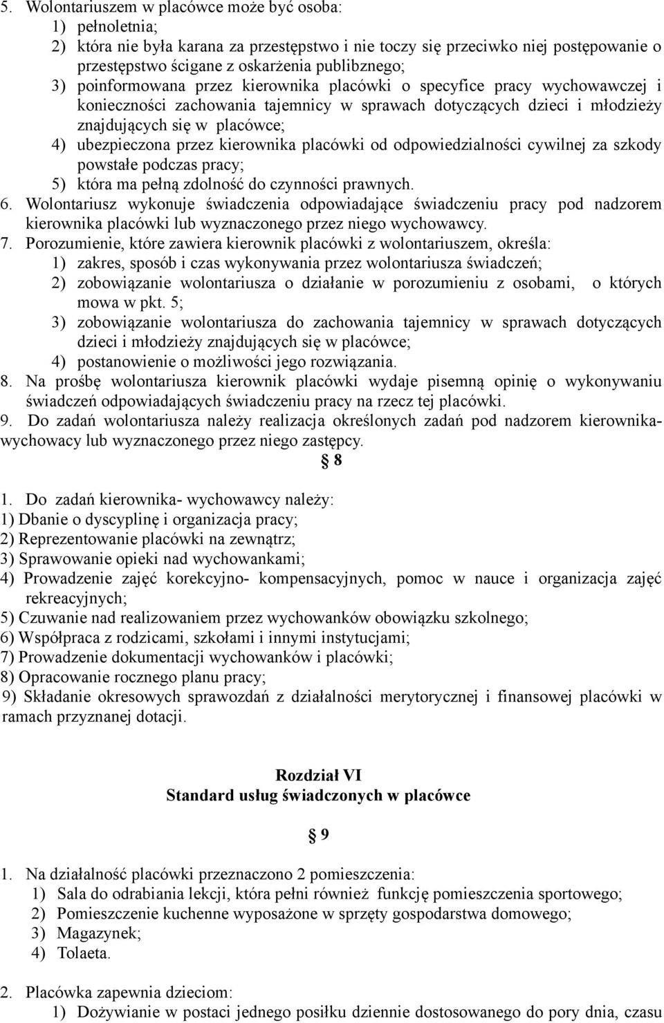 kierownika placówki od odpowiedzialności cywilnej za szkody powstałe podczas pracy; 5) która ma pełną zdolność do czynności prawnych. 6.