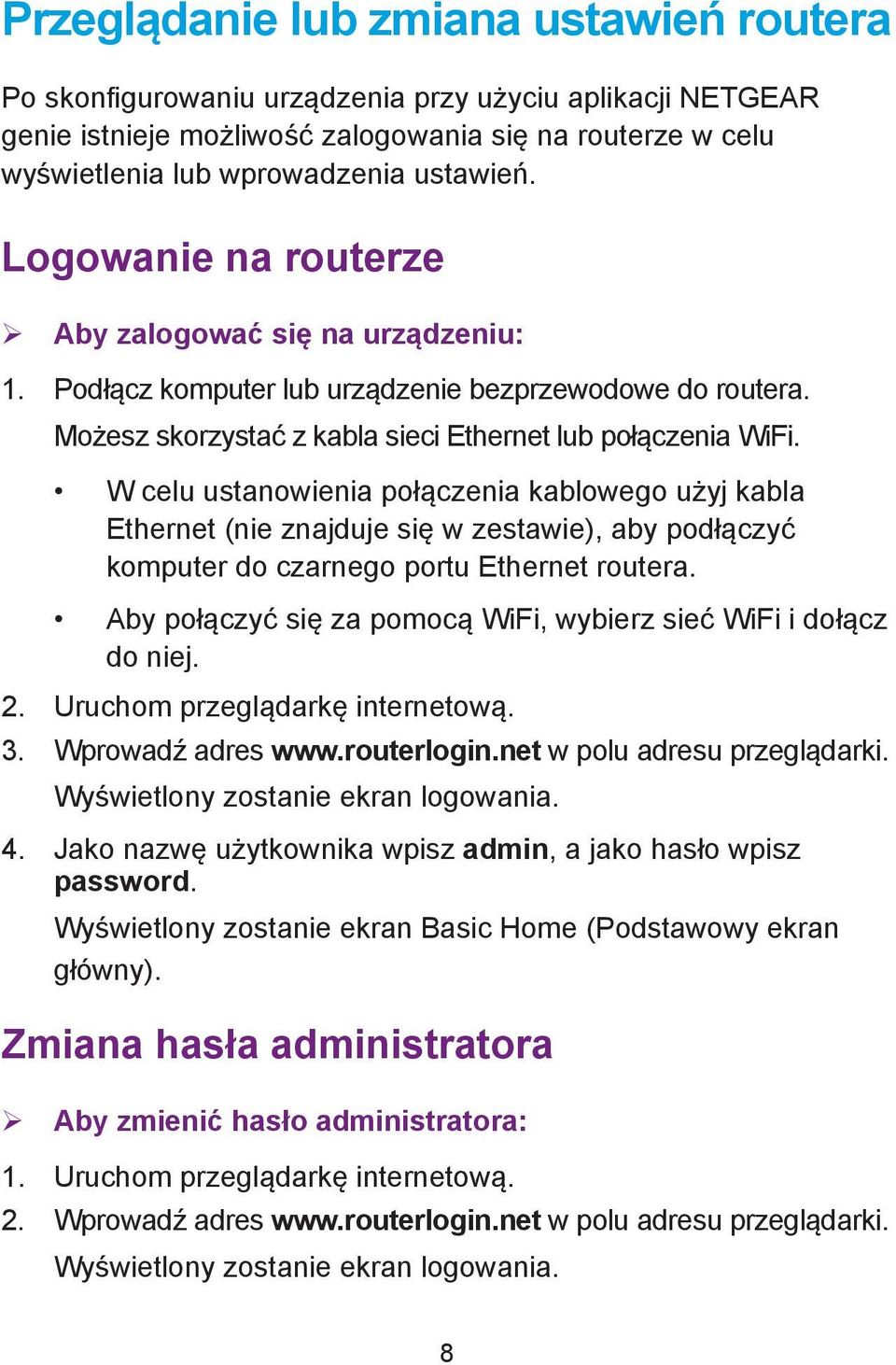 W celu ustanowienia połączenia kablowego użyj kabla Ethernet (nie znajduje się w zestawie), aby podłączyć komputer do czarnego portu Ethernet routera.