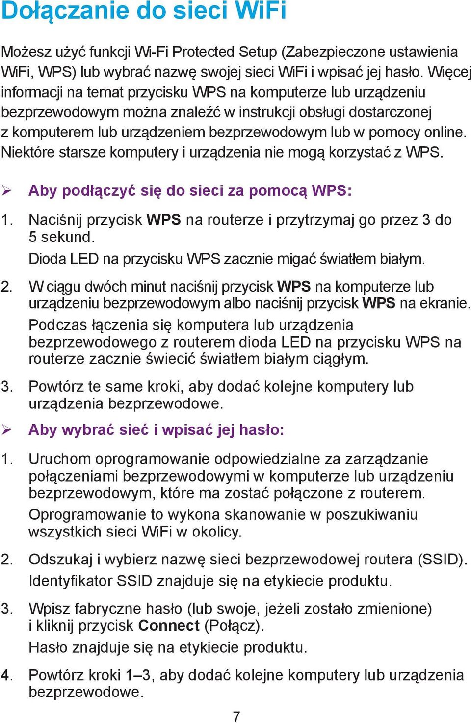 Niektóre starsze komputery i urządzenia nie mogą korzystać z WPS. ¾ Aby podłączyć się do sieci za pomocą WPS: 1. Naciśnij przycisk WPS na routerze i przytrzymaj go przez 3 do 5 sekund.