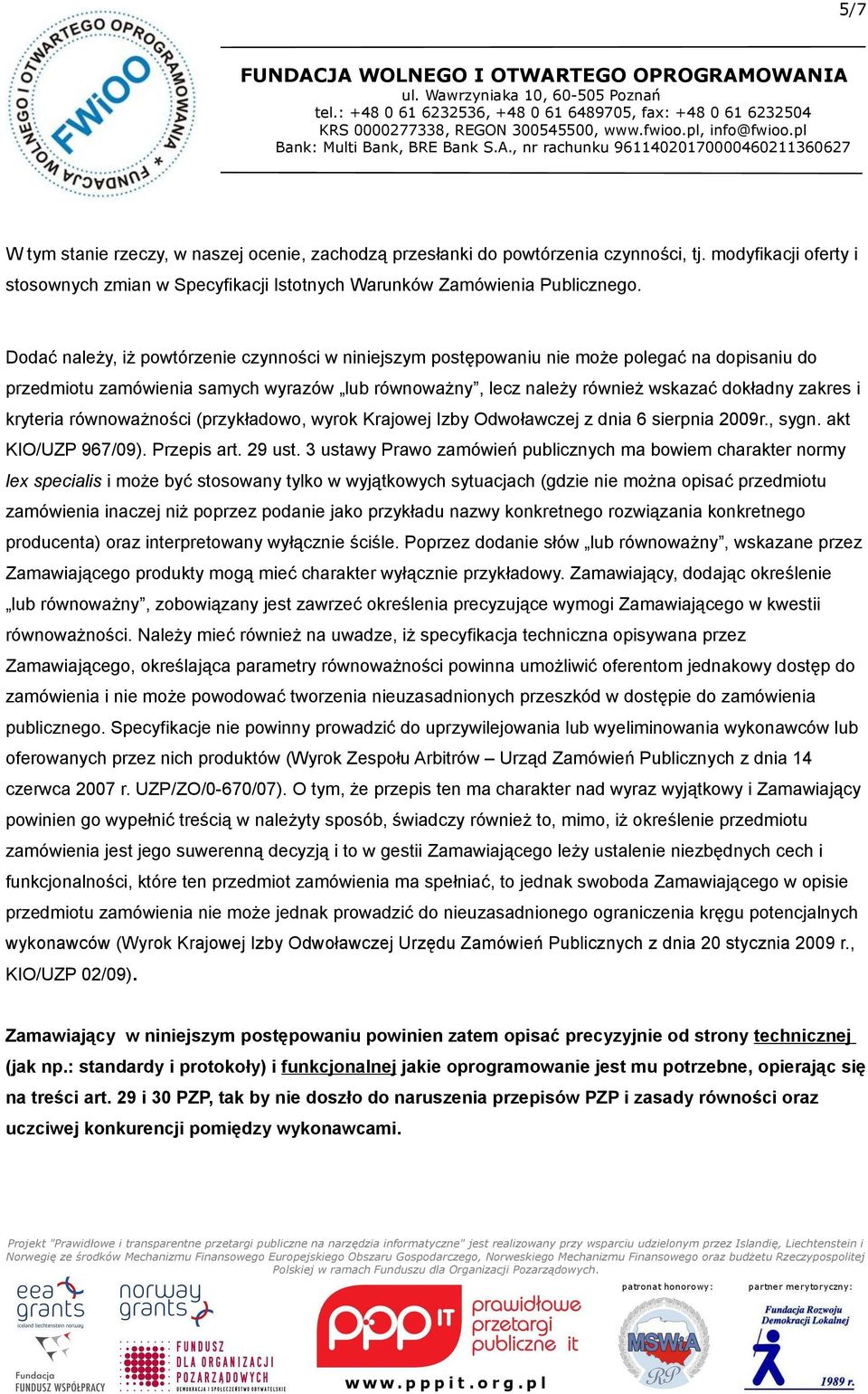 kryteria równoważności (przykładowo, wyrok Krajowej Izby Odwoławczej z dnia 6 sierpnia 2009r., sygn. akt KIO/UZP 967/09). Przepis art. 29 ust.