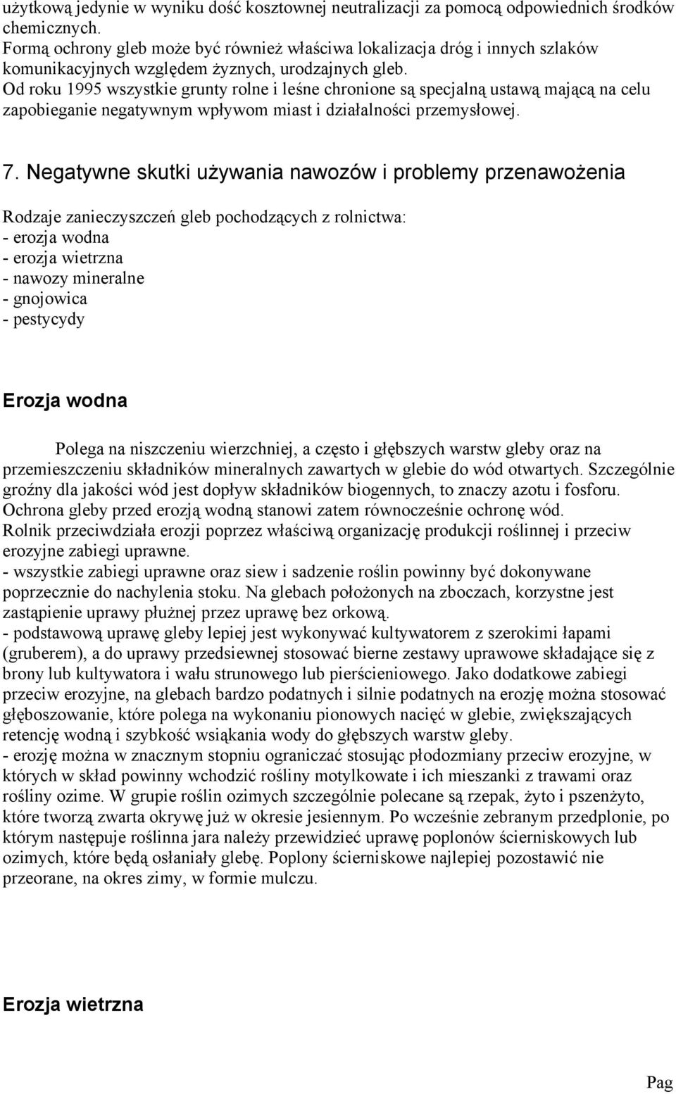 Od roku 1995 wszystki grunty roln i lśn chronion są spcjalną ustawą mającą na clu zapobigani ngatywnym wpływom miast i działalności przmysłowj. 7.