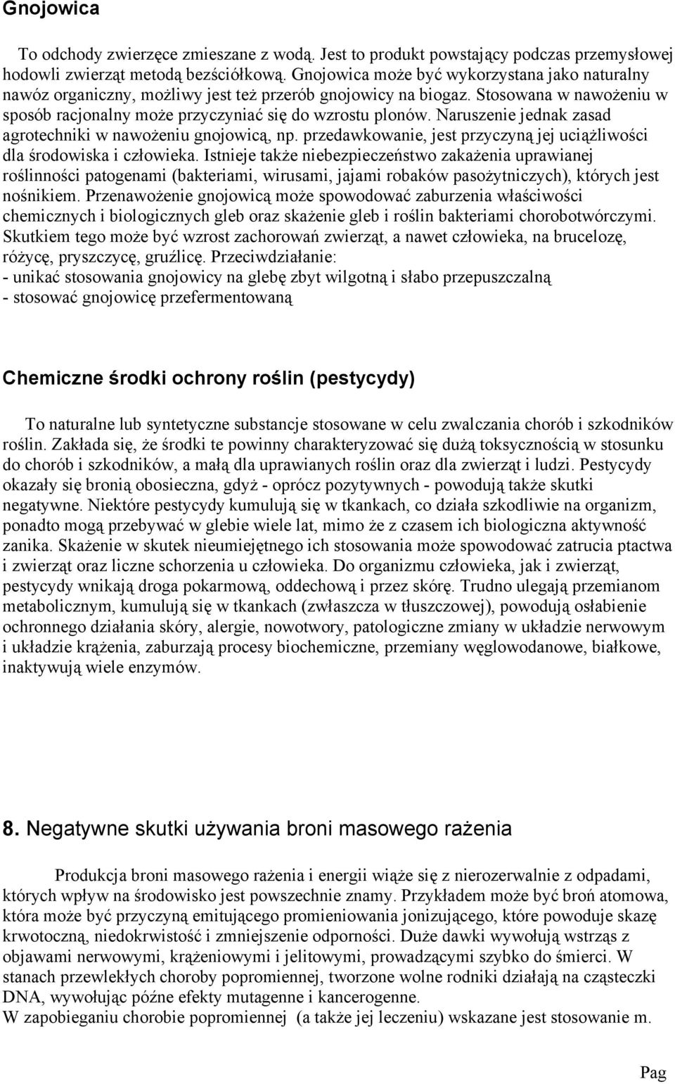 Naruszni jdnak zasad agrotchniki w nawożniu gnojowicą, np. przdawkowani, jst przyczyną jj uciążliwości dla środowiska i człowika.