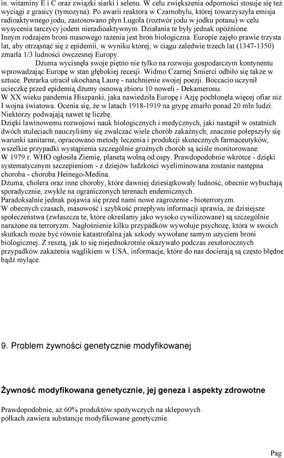 Działania t były jdnak opóźnion. Innym rodzajm broni masowgo rażnia jst broń biologiczna.