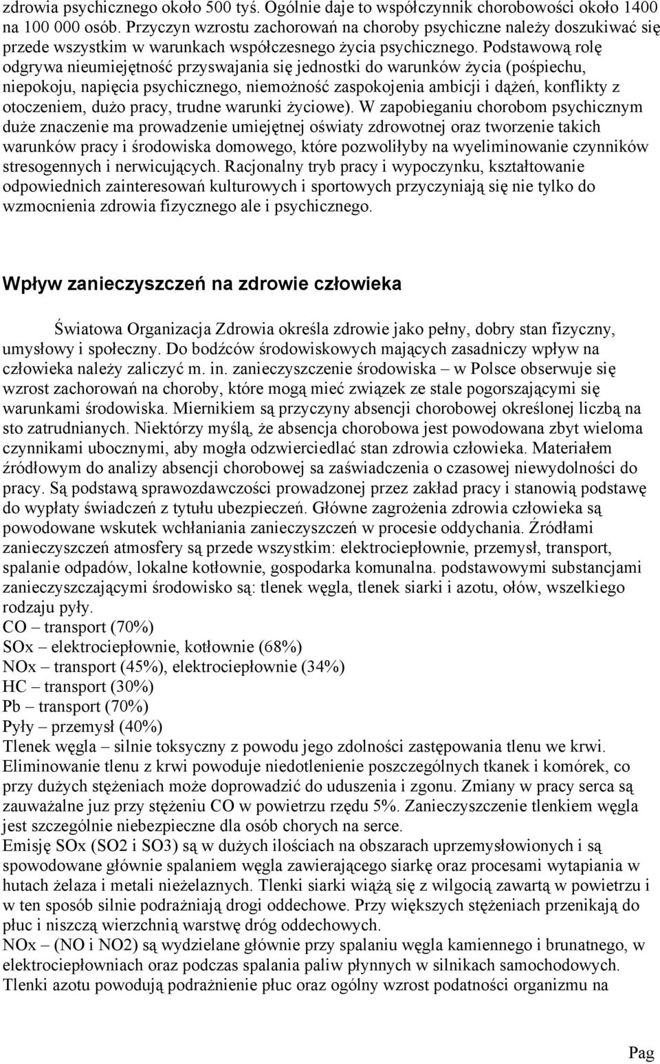 Podstawową rolę odgrywa niumijętność przyswajania się jdnostki do warunków życia (pośpichu, nipokoju, napięcia psychiczngo, nimożność zaspokojnia ambicji i dążń, konflikty z otocznim, dużo pracy,