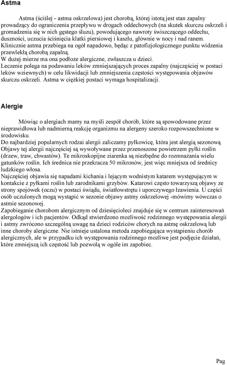 Kliniczni astma przbiga na ogół napadowo, będąc z patofizjologiczngo punktu widznia przwlkłą chorobą zapalną. W dużj mirz ma ona podłoż alrgiczn, zwłaszcza u dzici.