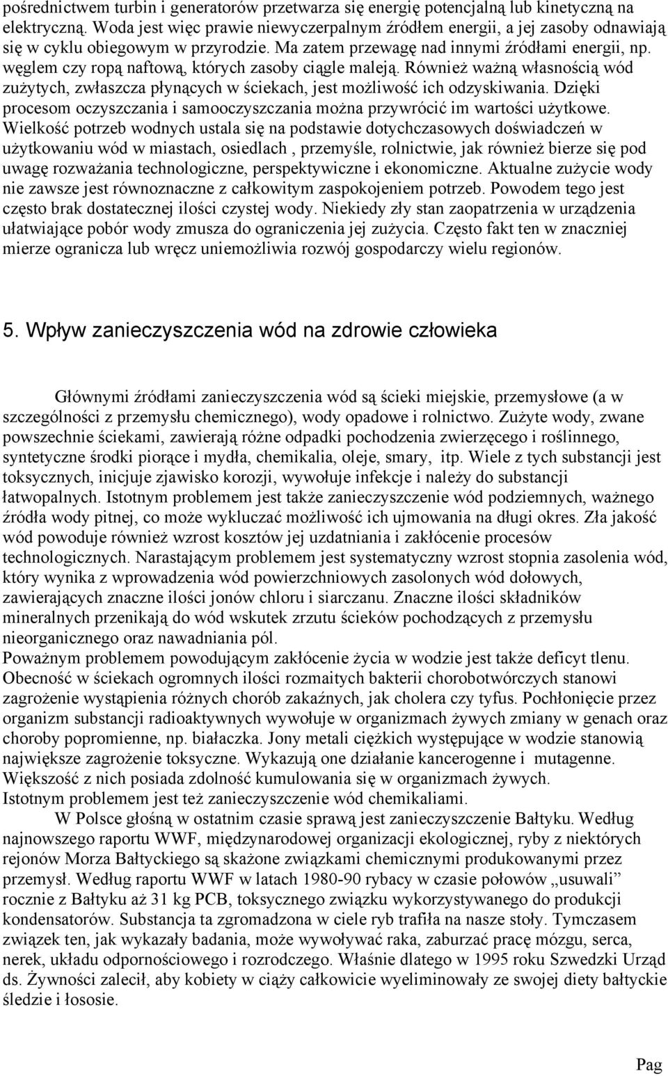 Dzięki procsom oczyszczania i samooczyszczania można przywrócić im wartości użytkow.