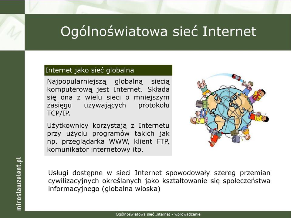 Użytkownicy korzystają z Internetu przy użyciu programów takich jak np.