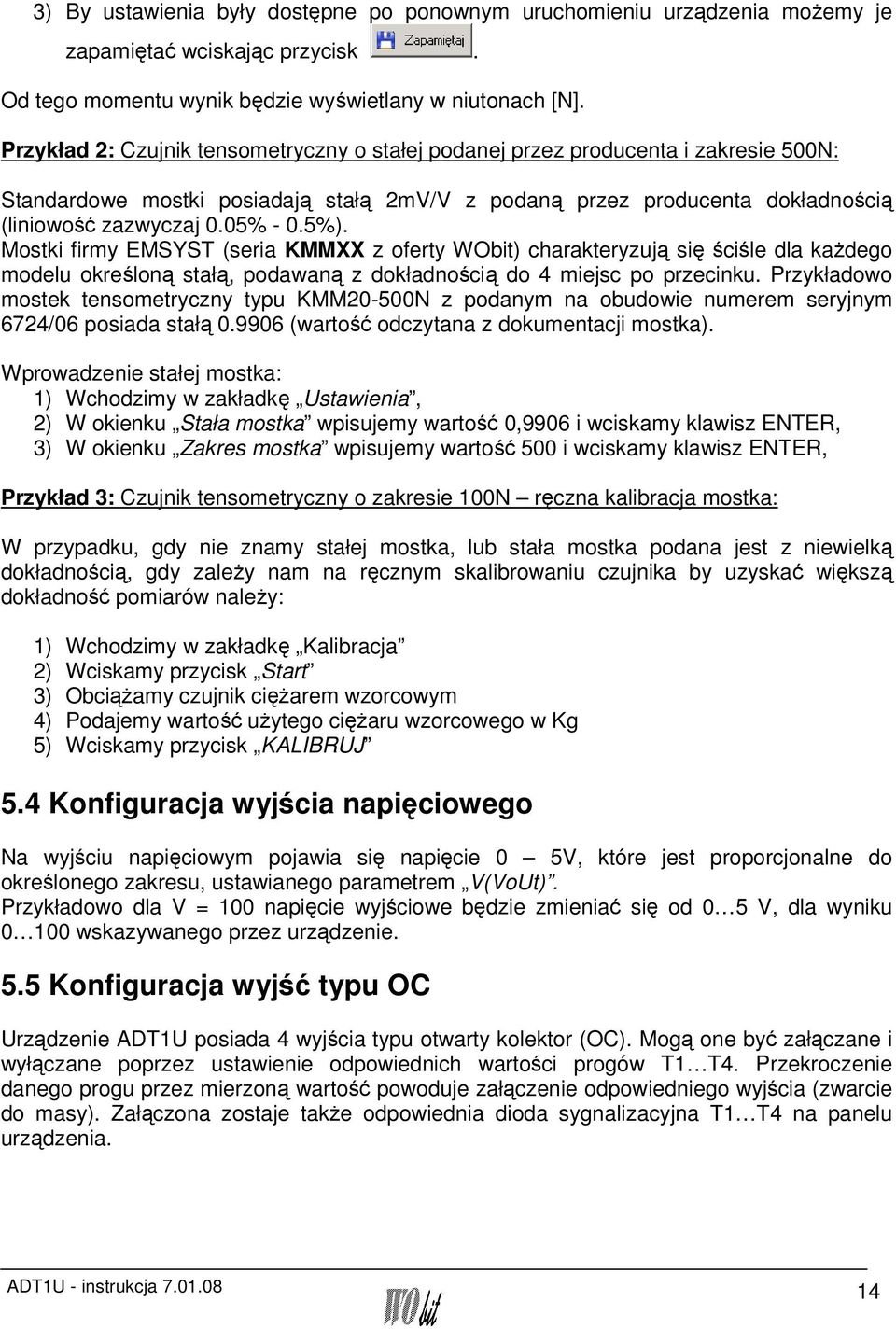 5%). Mostki firmy EMSYST (seria KMMXX z oferty WObit) charakteryzują się ściśle dla każdego modelu określoną stałą, podawaną z dokładnością do 4 miejsc po przecinku.