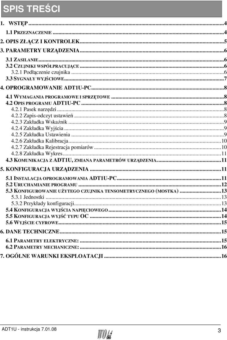 ..9 4.2.5 Zakładka Ustawienia...9 4.2.6 Zakładka Kalibracja...10 4.2.7 Zakładka Rejestracja pomiarów...10 4.2.8 Zakładka Wykres...11 4.3 KOMUNIKACJA Z ADT1U, ZMIANA PARAMETRÓW URZĄDZENIA...11 5.