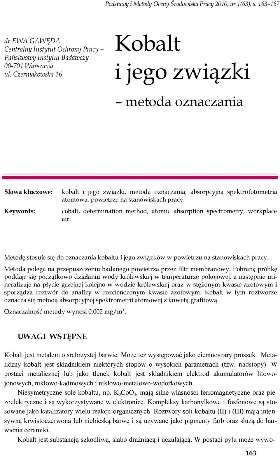 cobalt, determination method, atomic absorption spectrometry, workplace air. Metodę stosuje się do oznaczania kobaltu i jego związków w powietrzu na stanowiskach pracy.