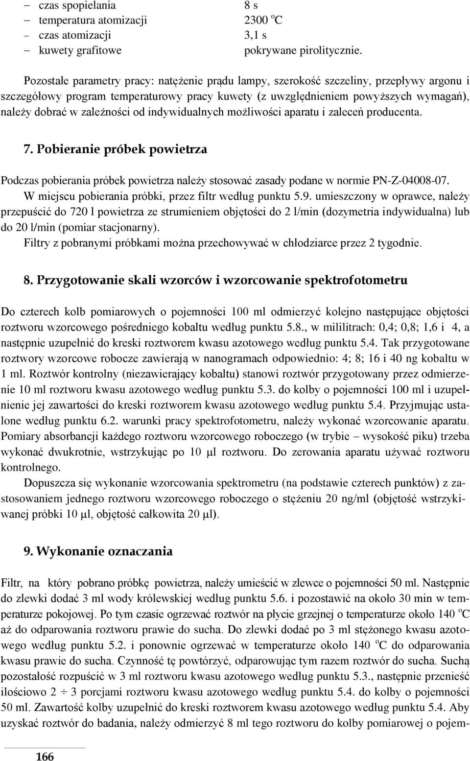 zależności od indywidualnych możliwości aparatu i zaleceń producenta. 7. Pobieranie próbek powietrza Podczas pobierania próbek powietrza należy stosować zasady podane w normie PN-Z-04008-07.