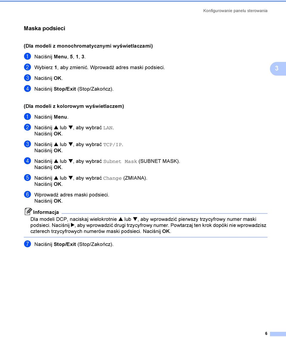 d Naciśnij a lub b, aby wybrać Subnet Mask (SUBNET MASK). e Naciśnij a lub b, aby wybrać Change (ZMIANA). f Wprowadź adres maski podsieci.
