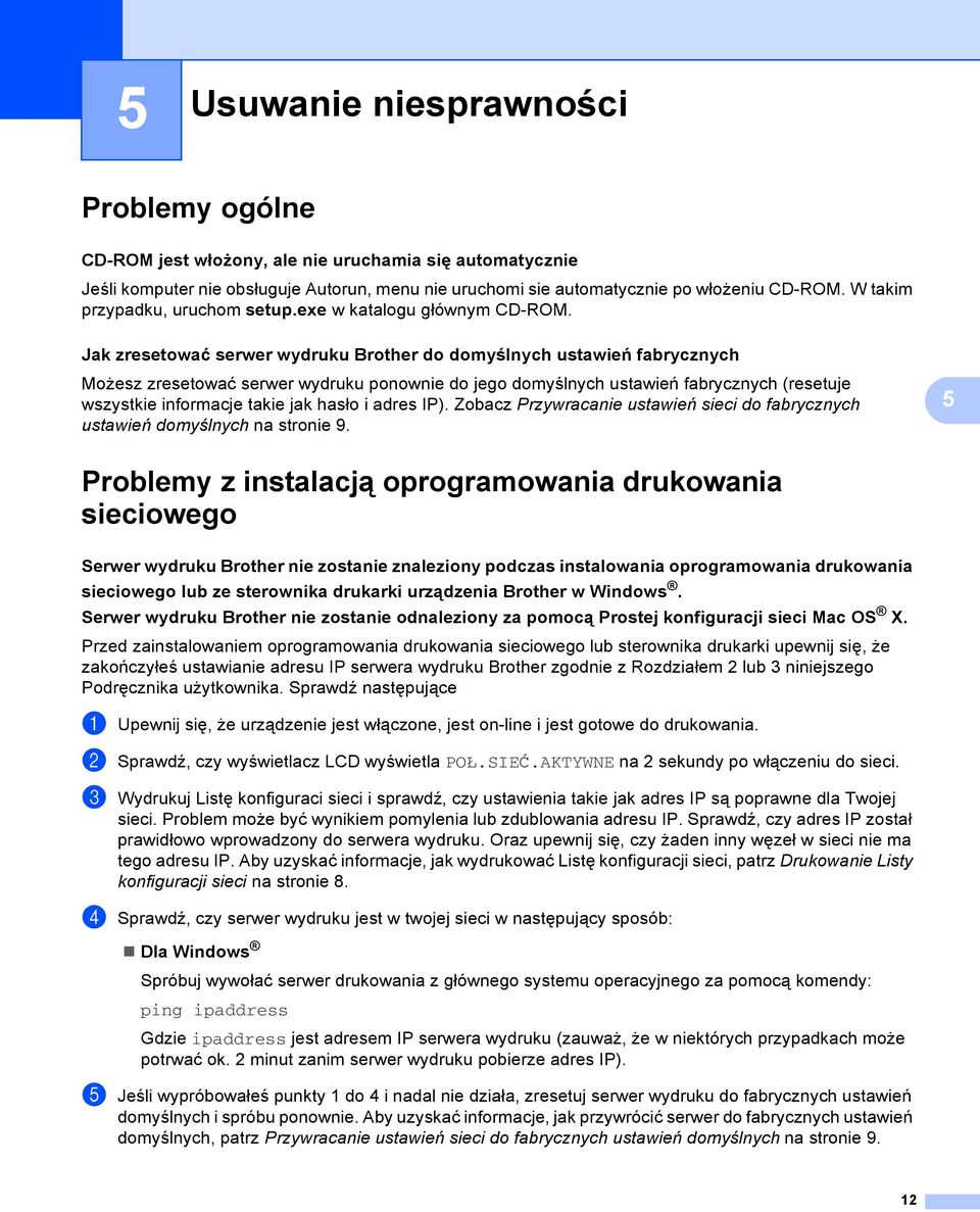 Jak zresetować serwer wydruku Brother do domyślnych ustawień fabrycznych 5 Możesz zresetować serwer wydruku ponownie do jego domyślnych ustawień fabrycznych (resetuje wszystkie informacje takie jak