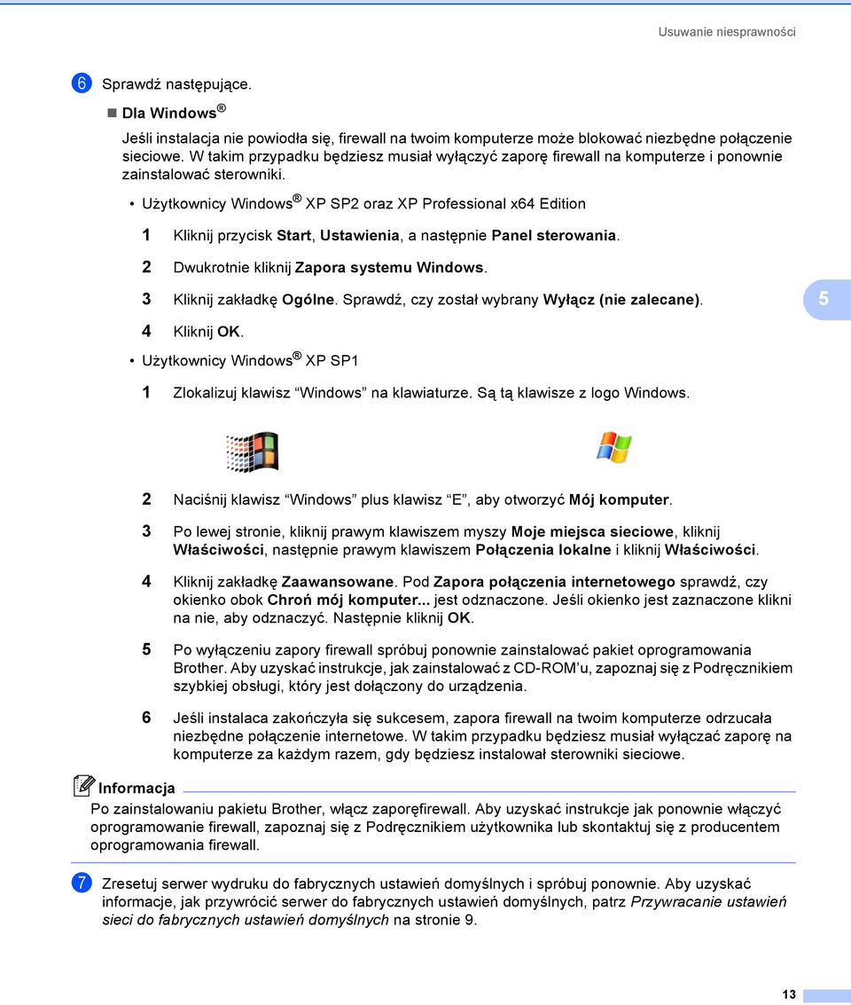 Użytkownicy Windows XP SP2 oraz XP Professional x64 Edition 1 Kliknij przycisk Start, Ustawienia, a następnie Panel sterowania. 2 Dwukrotnie kliknij Zapora systemu Windows. 3 Kliknij zakładkę Ogólne.