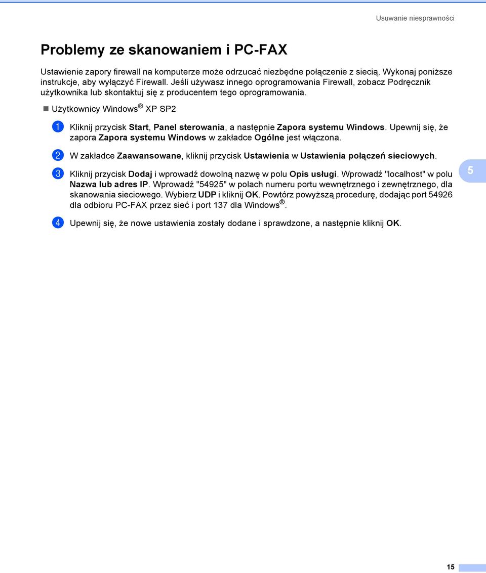 Użytkownicy Windows XP SP2 a Kliknij przycisk Start, Panel sterowania, a następnie Zapora systemu Windows. Upewnij się, że zapora Zapora systemu Windows w zakładce Ogólne jest włączona.