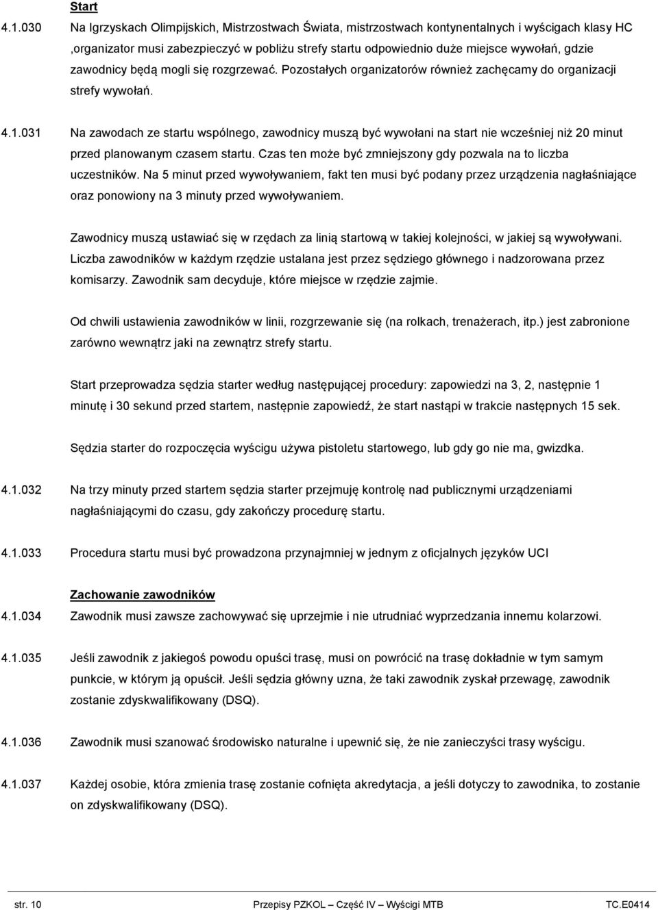 zawodnicy będą mogli się rozgrzewać. Pozostałych organizatorów również zachęcamy do organizacji strefy wywołań. 4.1.