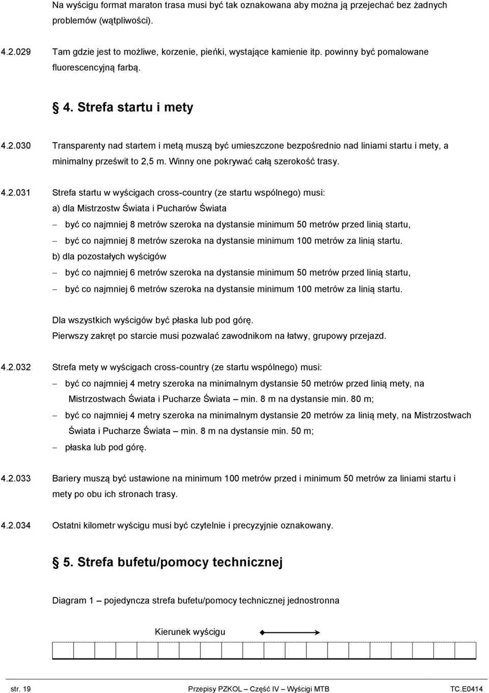 030 Transparenty nad startem i metą muszą być umieszczone bezpośrednio nad liniami startu i mety, a minimalny prześwit to 2,