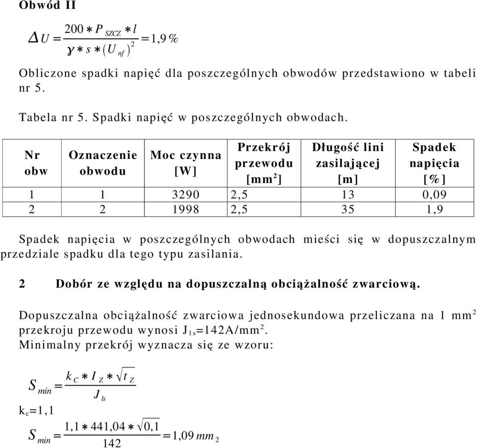 poszczególnych obwodach mieści si ę w dopuszczalnym przedziale spadku dla tego typu zasilania. 2 Dobór ze względu na dopuszczaln ą obciążalno ść zwarciow ą.