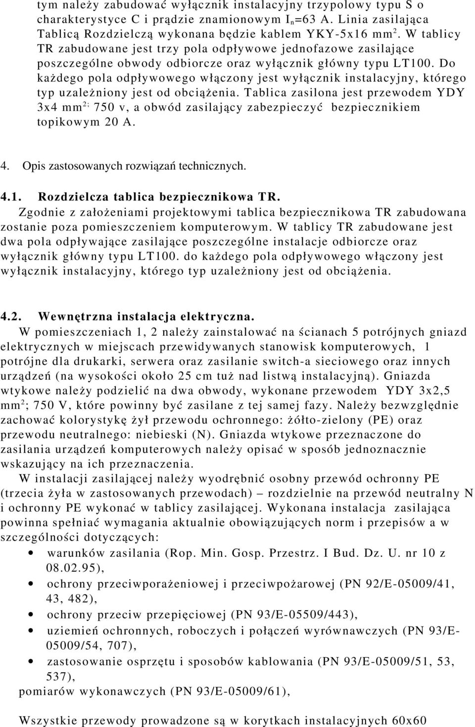 Do każdego pola odpływowego włączony jest wyłącznik instalacyjny, którego typ uzależniony jest od obciążenia.