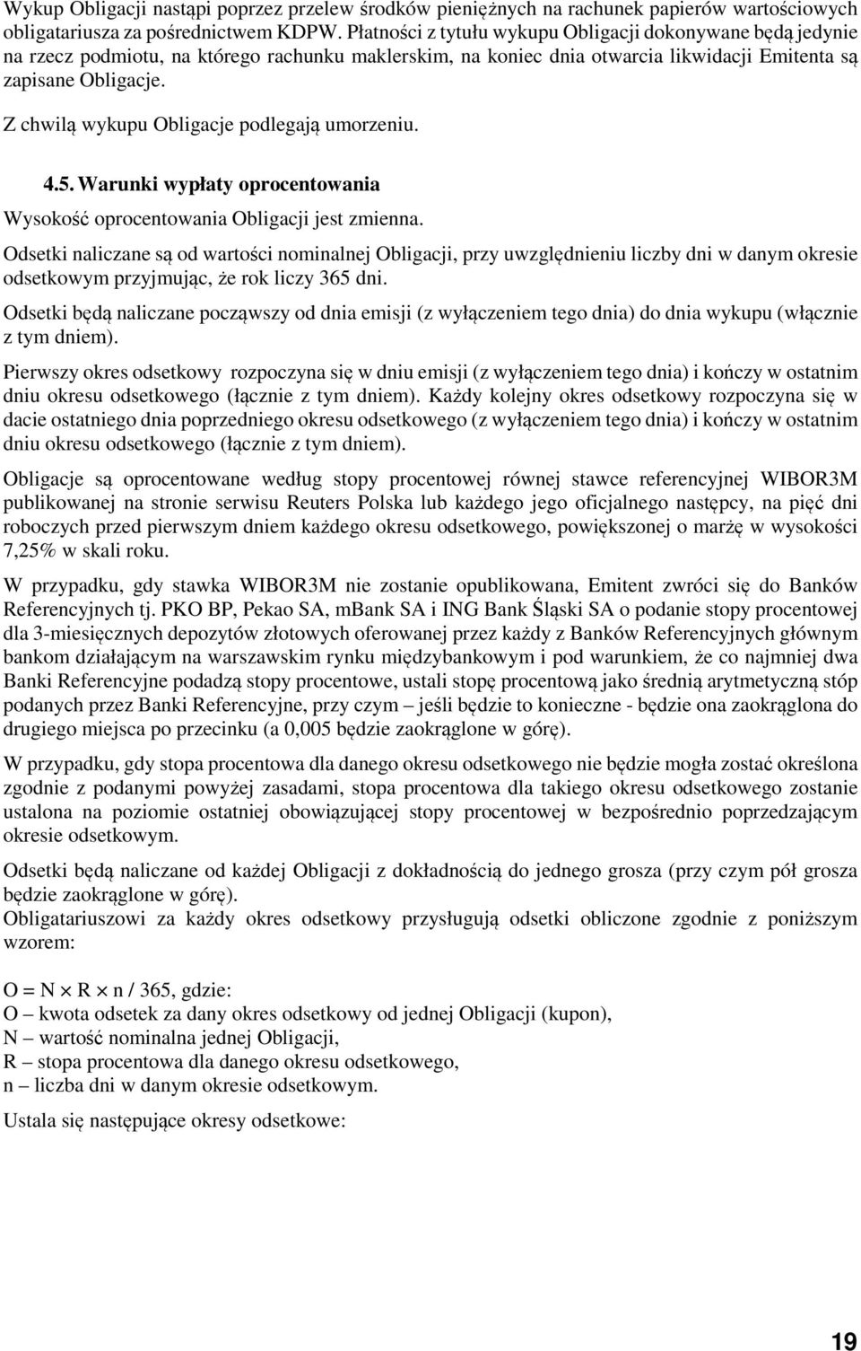 Z chwilą wykupu Obligacje podlegają umorzeniu. 4.5. Warunki wypłaty oprocentowania Wysokość oprocentowania Obligacji jest zmienna.