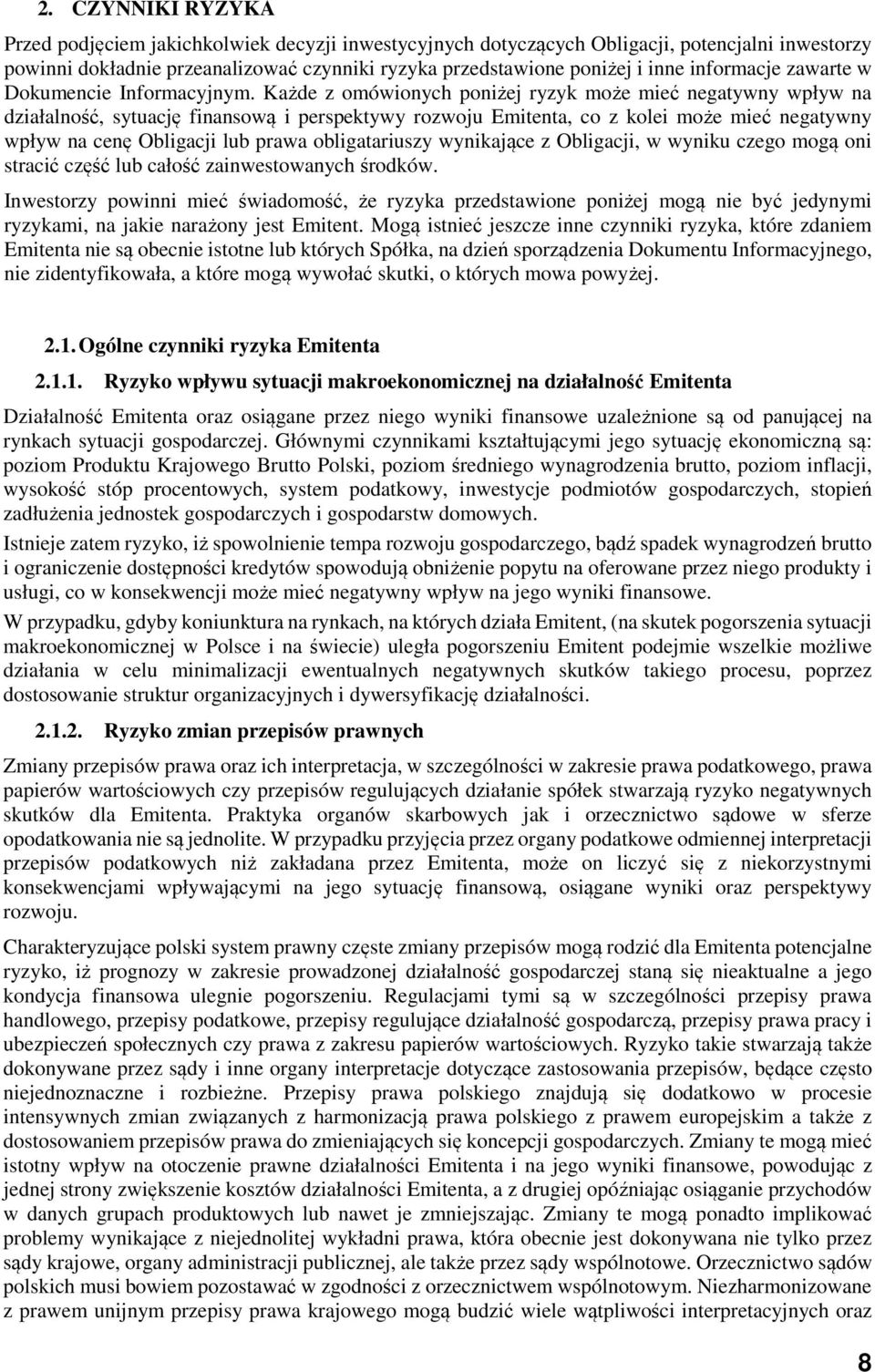 Każde z omówionych poniżej ryzyk może mieć negatywny wpływ na działalność, sytuację finansową i perspektywy rozwoju Emitenta, co z kolei może mieć negatywny wpływ na cenę Obligacji lub prawa