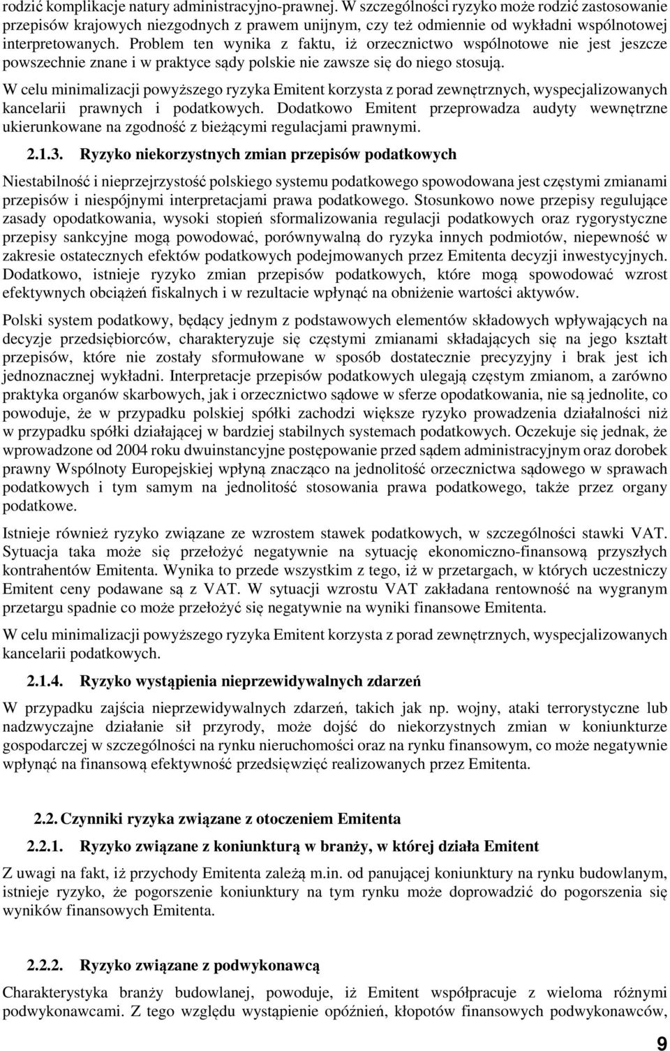 Problem ten wynika z faktu, iż orzecznictwo wspólnotowe nie jest jeszcze powszechnie znane i w praktyce sądy polskie nie zawsze się do niego stosują.