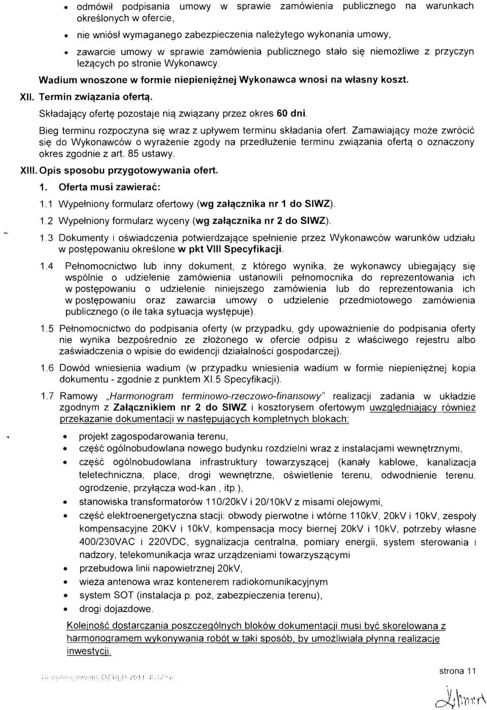 Skladajqcy ofertq pozostaje niq zwiqzany przez okres 60 dni Bieg terminu rozpoczyna siq wraz z uplywem terminu skladania ofert.