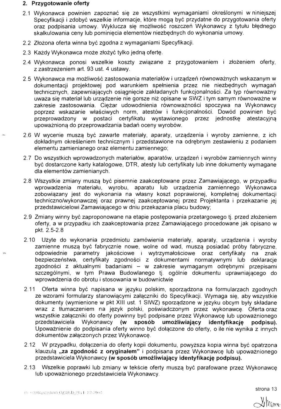 umowy. Wyklucza siq mozliwosc roszczen Wykonawcy z tytulu blqdnego skalkulowania ceny lub pominiqcia elementow niezbqdnych do wykonania umowy. 2.