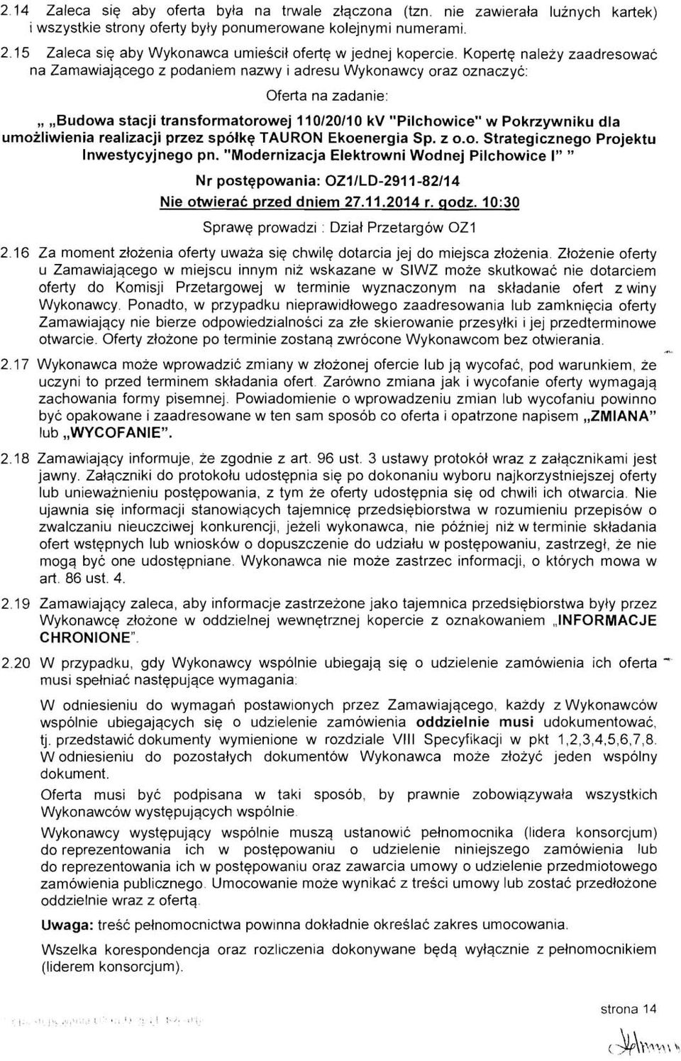 Kopertq nalezy zaadresowac na Zamawiajqcego z podaniem nazwy i adresu Wykonawcy oraz oznaczyc: Oferta na zadanie:,,,,budowa stacji transformatorowej 110120110 kv "Pilchowice" w Pokrzywniku dla