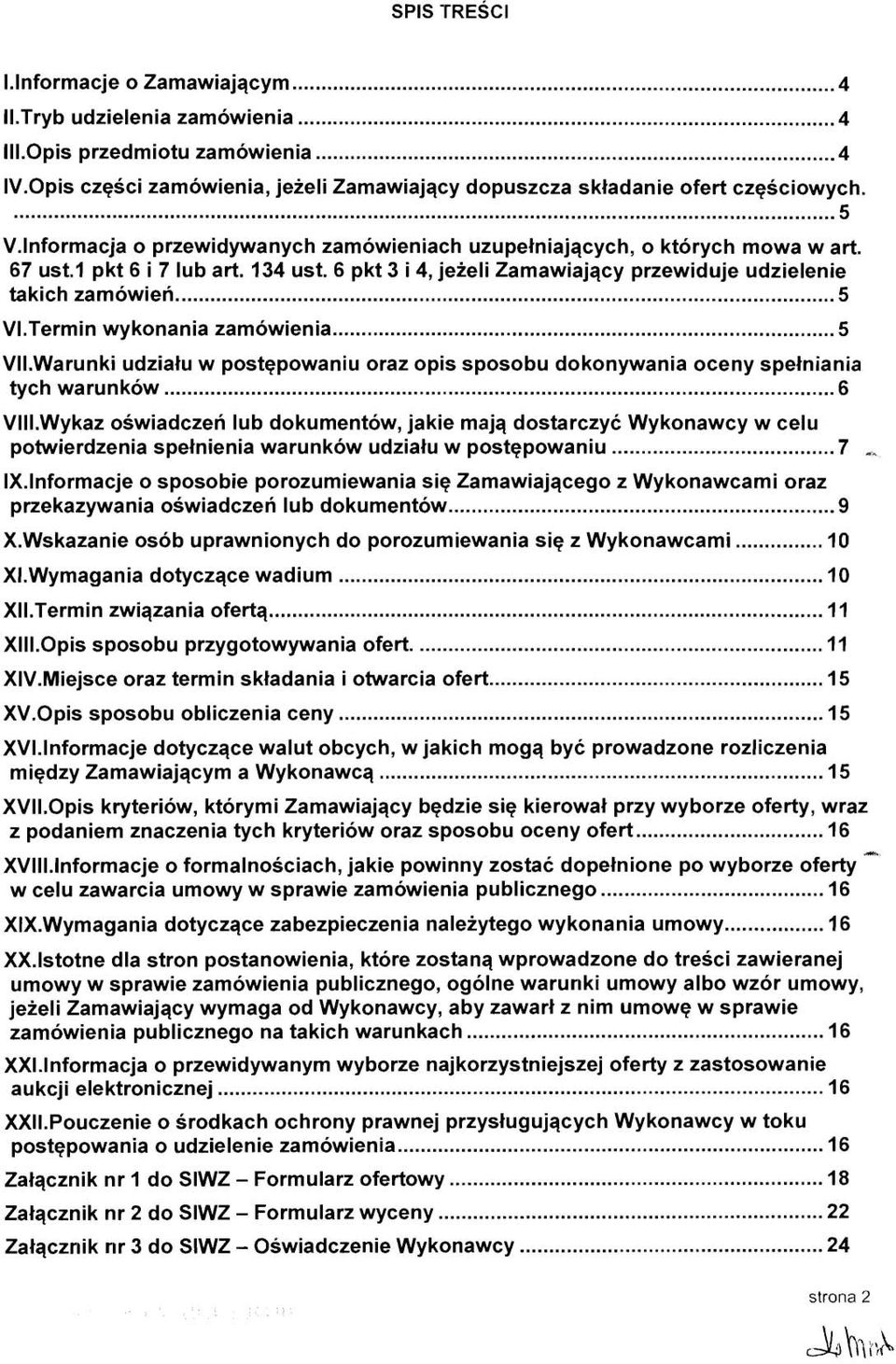 Termin wykonania zamowienia... 5 VII.Warunki udziatu w postqpowaniu oraz opis sposobu dokonywania oceny spetniania tyc h wa ru n kow... 6 VIII.Wykaz oswiadczen lub dokumentow.