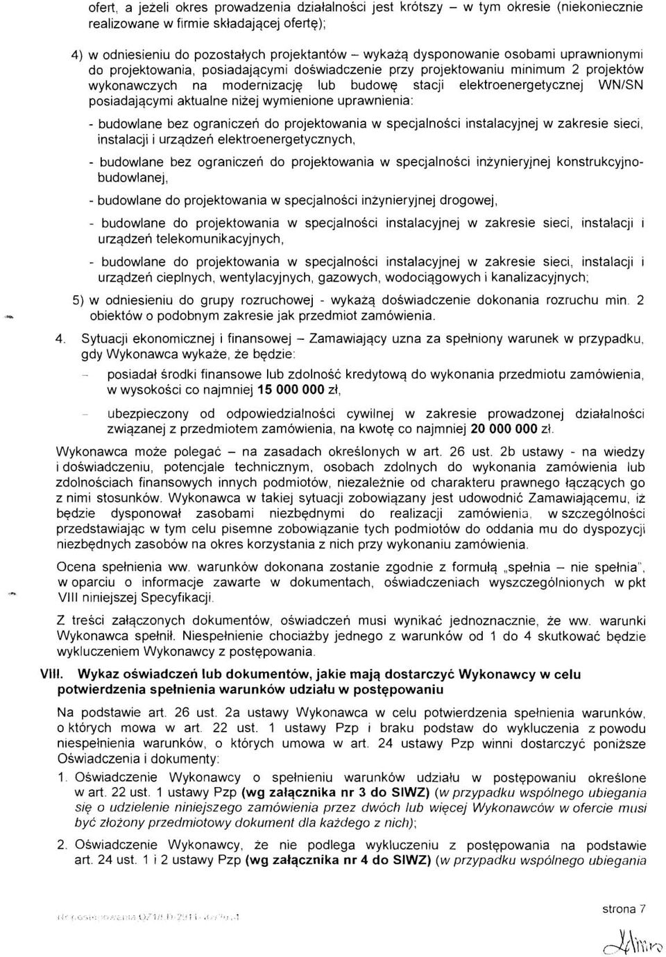 posiadajqcymi aktualne nizej wymienione uprawnienia: - budowlane bez ograniczen do projektowania w specjalnosci instalacyjnej w zakresie sieci, instalacji i urzqdzen elektroenergetycznych, -