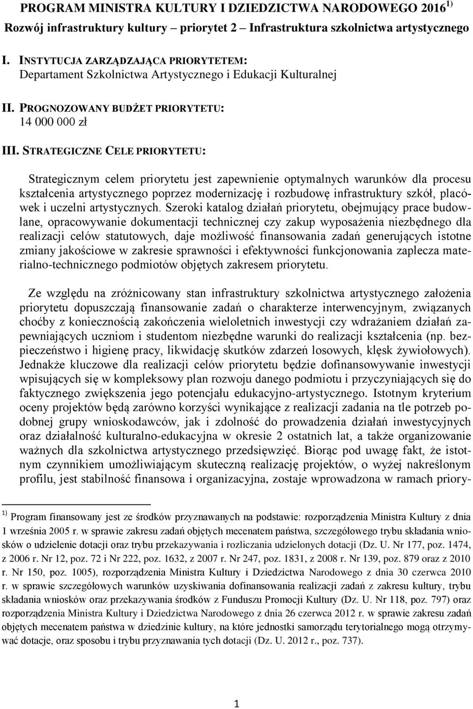 STRATEGICZNE CELE PRIORYTETU: Strategicznym celem priorytetu jest zapewnienie optymalnych warunków dla procesu kształcenia artystycznego poprzez modernizację i rozbudowę infrastruktury szkół,