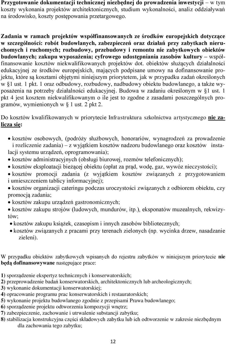 Zadania w ramach projektów współfinansowanych ze środków europejskich dotyczące w szczególności: robót budowlanych, zabezpieczeń oraz działań przy zabytkach nieruchomych i ruchomych; rozbudowy,