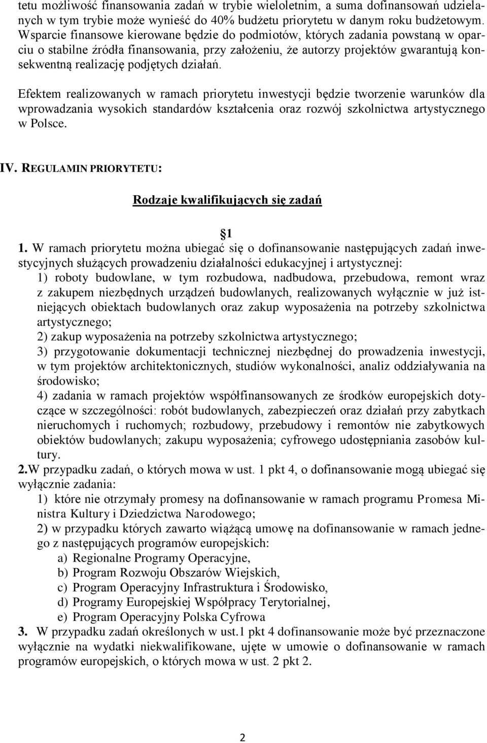 działań. Efektem realizowanych w ramach priorytetu inwestycji będzie tworzenie warunków dla wprowadzania wysokich standardów kształcenia oraz rozwój szkolnictwa artystycznego w Polsce. IV.