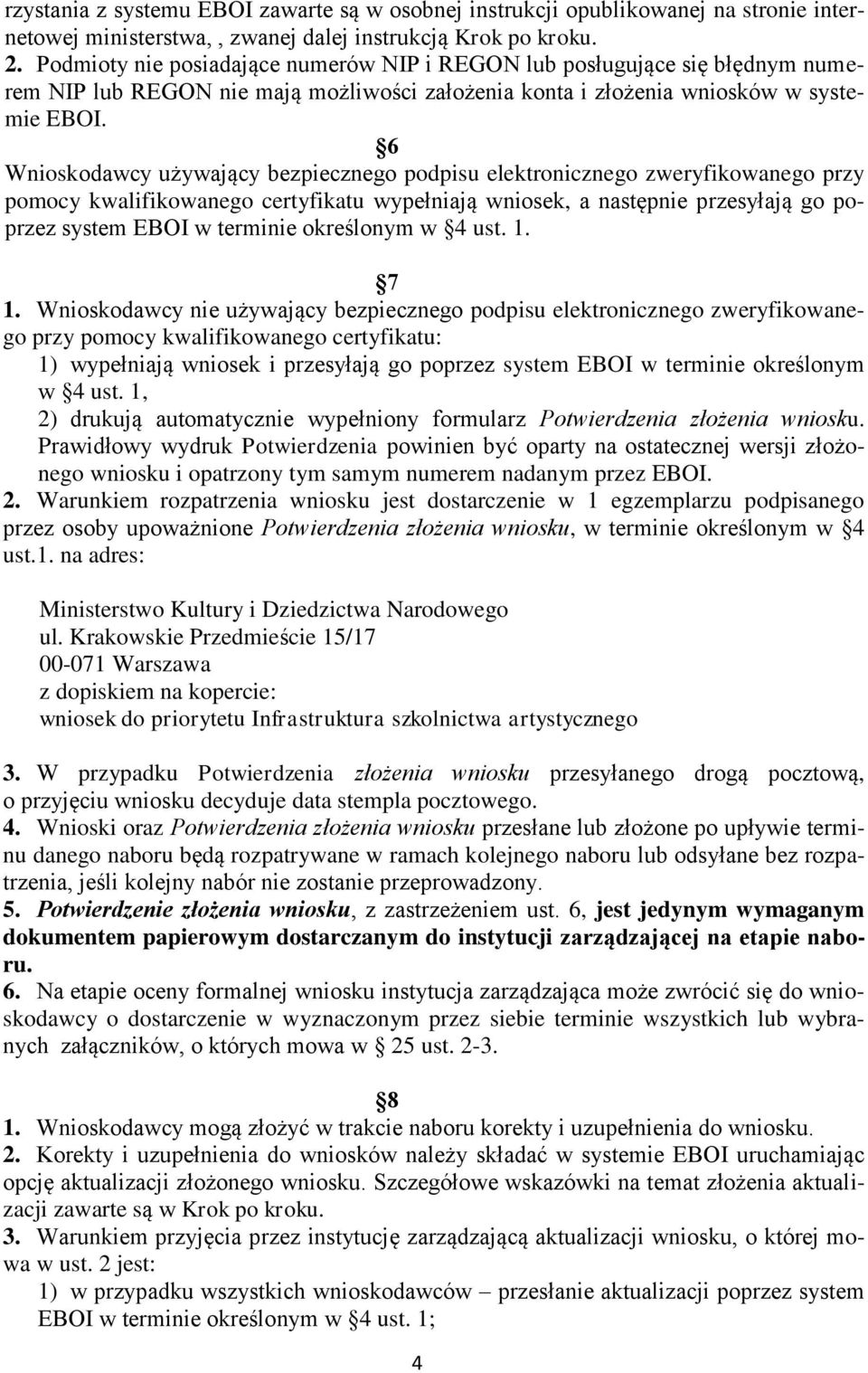 6 Wnioskodawcy używający bezpiecznego podpisu elektronicznego zweryfikowanego przy pomocy kwalifikowanego certyfikatu wypełniają wniosek, a następnie przesyłają go poprzez system EBOI w terminie