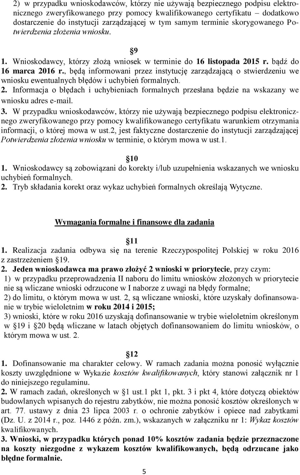 , będą informowani przez instytucję zarządzającą o stwierdzeniu we wniosku ewentualnych błędów i uchybień formalnych. 2.