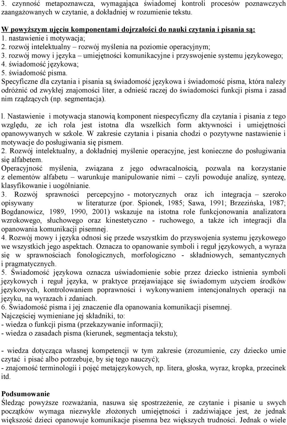 rozwój mowy i języka umiejętności komunikacyjne i przyswojenie systemu językowego; 4. świadomość językowa; 5. świadomość pisma.