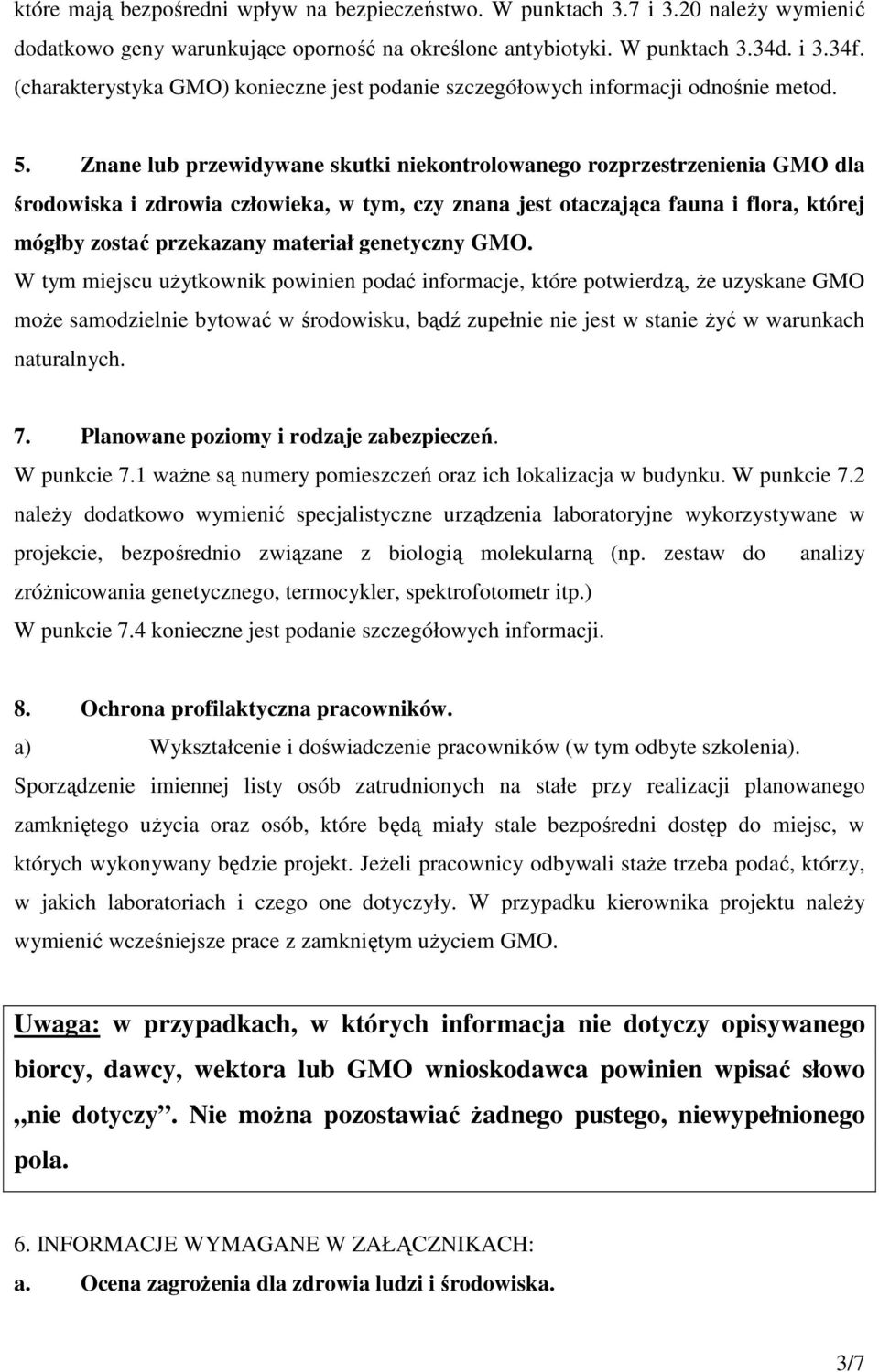 Znane lub przewidywane skutki niekontrolowanego rozprzestrzenienia GMO dla środowiska i zdrowia człowieka, w tym, czy znana jest otaczająca fauna i flora, której mógłby zostać przekazany materiał