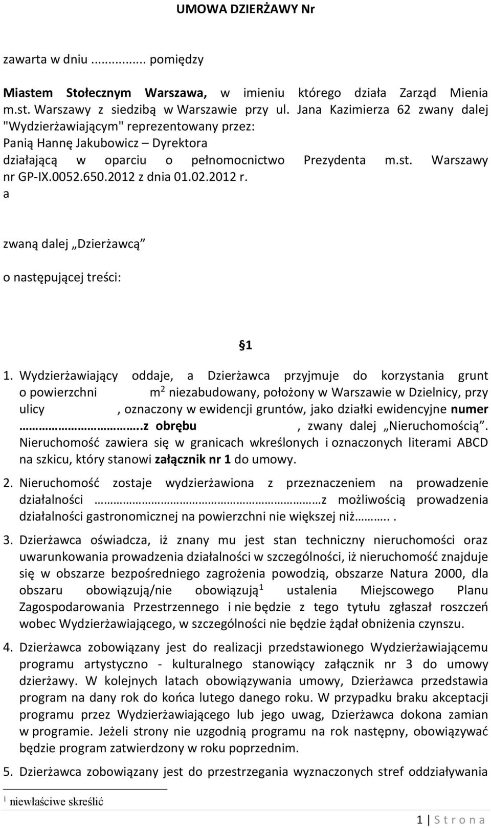 2012 z dnia 01.02.2012 r. a zwaną dalej Dzierżawcą o następującej treści: 1 1.